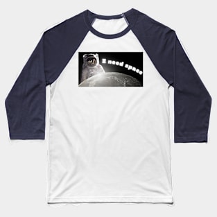 I need Space: Cool Astronaut Baseball T-Shirt